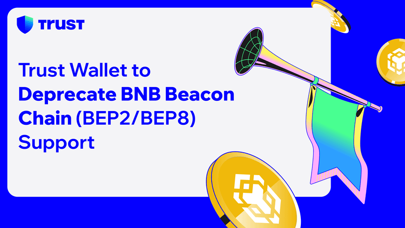 Important Update: Trust Wallet to Deprecate BNB Beacon Chain (BEP2/BEP8) Support