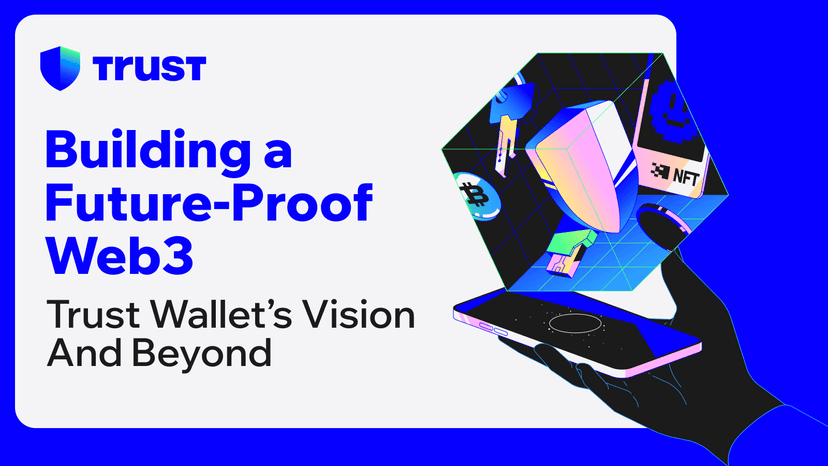 Building a Future Proof Web3: Trust Wallet’s Vision and Beyond