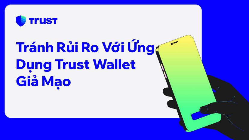 Tránh Rủi Ro Với Ứng Dụng Trust Wallet Giả Mạo