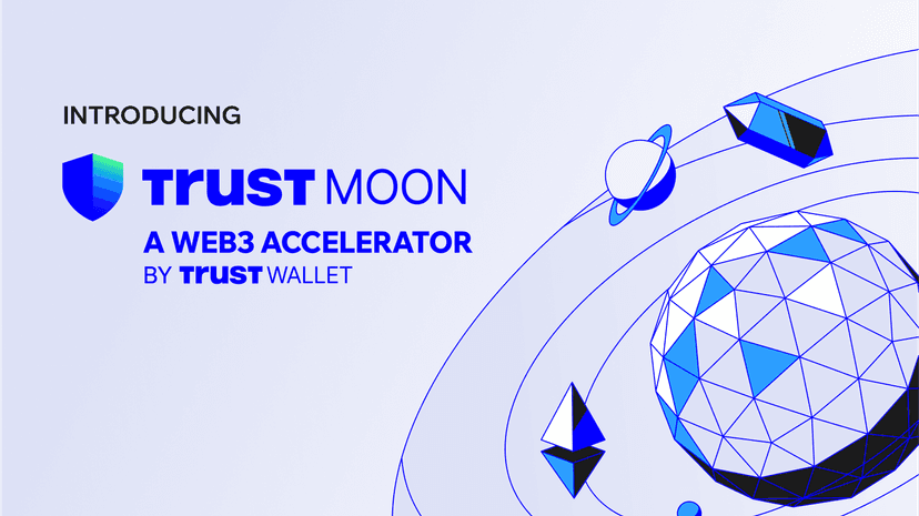 Introducing Trust Moon: The Web3 Accelerator By Trust Wallet