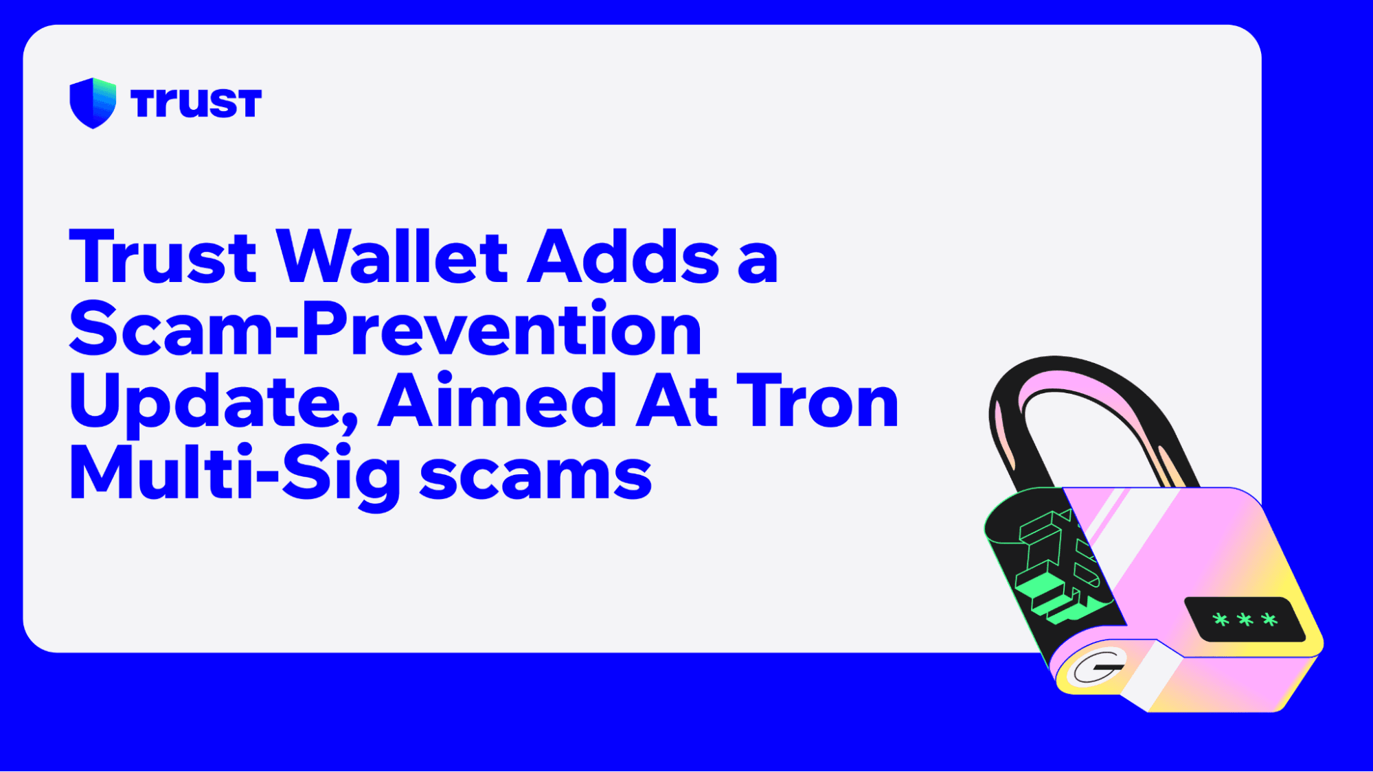 Trust Wallet Adds a Scam-Prevention Update, Aimed At Tron Multi-Sig scams